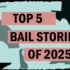 The Top 5 Bail Stories of 2025