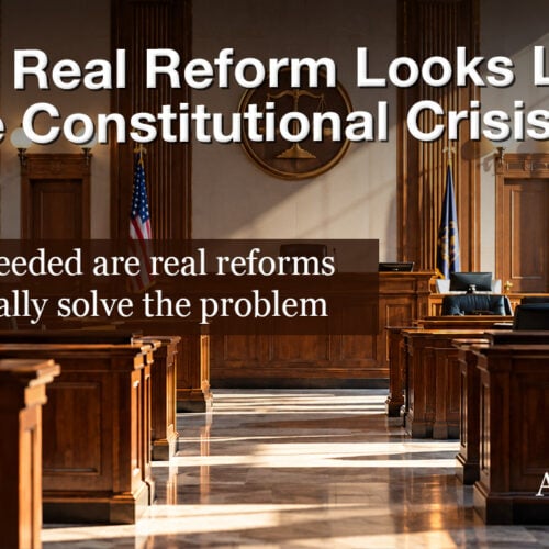 PART 3: What Real Reform Looks Like in the Constitutional Crisis
