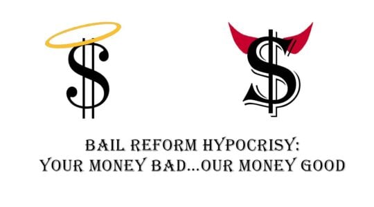Bail Reform Hypocrisy: Your Money Bad…Our Money Good