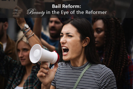 Bail Reform: Beauty in the Eye of the Reformer